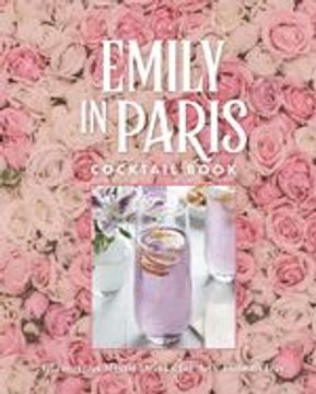 portada The Official Emily in Paris Cocktail Book: Glamorous Mixed Drinks for Any Time of Day (in English)