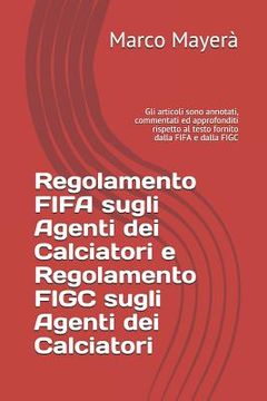 portada Regolamento Fifa Sugli Agenti Dei Calciatori E Regolamento Figc Sugli Agenti Dei Calciatori: Gli Articoli Sono Annotati, Commentati Ed Approfonditi Ri (in Italian)