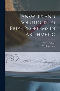 portada Answers and Solutions to Prize Problems in Arithmetic [microform] (en Inglés)