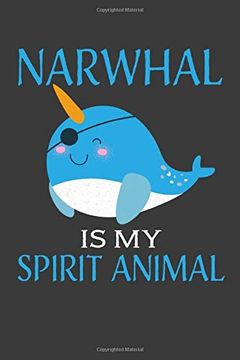 portada Narwhals is my Spirit Animal: Perfect Not for Narwhal Lover. Cute Cream Paper 6*9 Inch With 100 Pages Not for Writing Daily Routine, Journal and Hand Note 