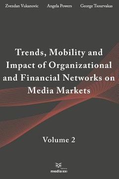 portada Trends, Mobility & Impact of Organizational & Financial Networks on Media Markets: Volume 2 (en Inglés)