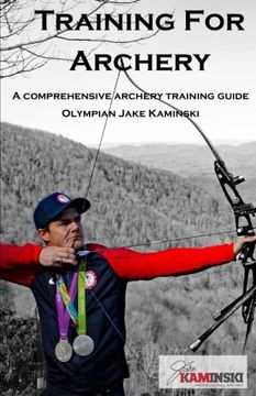 portada Training for Archery: A Comprehensive Archery Training Guide With Olympian Jake Kaminski (en Inglés)