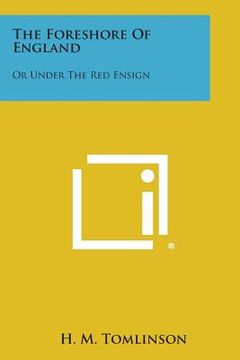 portada The Foreshore of England: Or Under the Red Ensign (en Inglés)