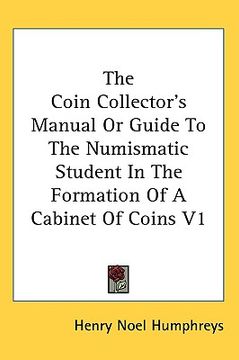 portada the coin collector's manual or guide to the numismatic student in the formation of a cabinet of coins v1