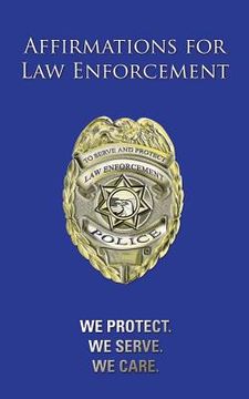 portada Affirmations for Law Enforcement: We Protect. We Serve. We Care. (in English)