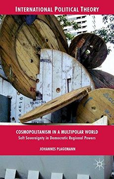 portada Cosmopolitanism in a Multipolar World: Soft Sovereignty in Democratic Regional Powers (International Political Theory)