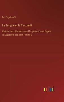 portada La Turquie et le Tanzimât: Histoire des réformes dans l'Empire ottoman depuis 1826 jusqu'à nos jours - Tome 2 (in French)