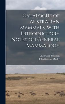 portada Catalogue of Australian Mammals, With Introductory Notes on General Mammalogy (en Inglés)