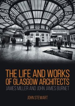 portada The Life and Works of Glasgow Architects James Miller and John James Burnet (en Inglés)