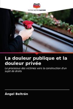 portada La douleur publique et la douleur privée (en Francés)