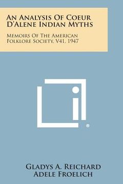portada An Analysis of Coeur D'Alene Indian Myths: Memoirs of the American Folklore Society, V41, 1947 (en Inglés)