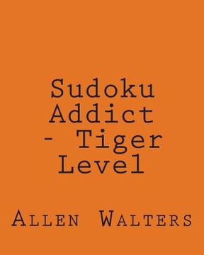portada Sudoku Addict - Tiger Level: 80 Easy to Read, Large Print Sudoku Puzzles (en Inglés)
