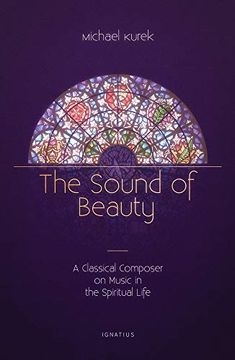 portada The Sound of Beauty: A Classical Composer on Music in the Spiritual Life 