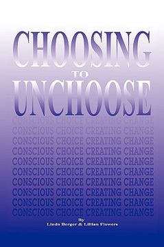 portada choosing to unchoose: conscious choice creating change (en Inglés)