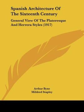 portada spanish architecture of the sixteenth century: general view of the plateresque and herrera styles (1917) (en Inglés)