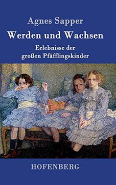 portada Werden und Wachsen: Erlebnisse der Großen Pfäfflingskinder (en Alemán)