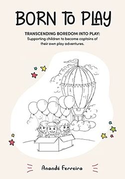 portada Born to Play: Transcending Boredom Into Play: Supporting Children to Become Captains of Their own Play Adventures. (en Inglés)