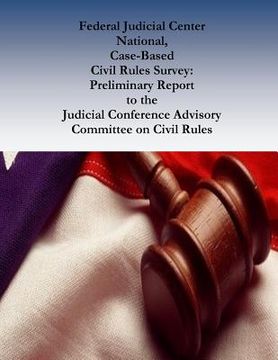 portada Federal Judicial Center National, Case-Based Civil Rules Survey: Preliminary Report to the Judicial Conference Advisory Committee on Civil Rules (en Inglés)