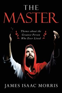 portada The Master: Themes About the Greatest Person Who Ever Lived (en Inglés)