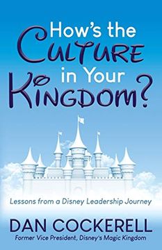 portada How’S the Culture in Your Kingdom? Lessons From a Disney Leadership Journey (en Inglés)