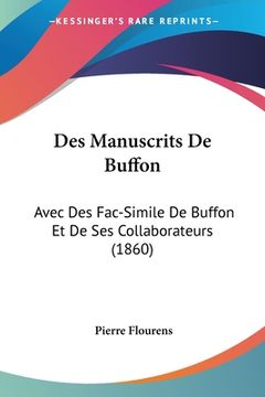 portada Des Manuscrits De Buffon: Avec Des Fac-Simile De Buffon Et De Ses Collaborateurs (1860) (en Francés)