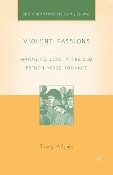 portada Violent Passions: Managing Love in the Old French Verse Romance (en Inglés)