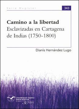 portada Camino a la libertad. Esclavizadas en Cartagena de Indias (1750-1800)