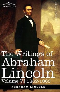 portada The Writings of Abraham Lincoln: 1862-1863, Volume VI (en Inglés)