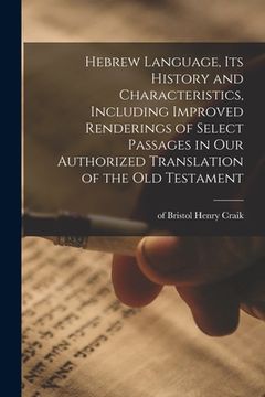 portada Hebrew Language, Its History and Characteristics, Including Improved Renderings of Select Passages in Our Authorized Translation of the Old Testament (en Inglés)