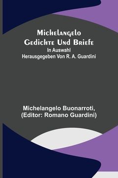 portada Michelangelo Gedichte und Briefe; In Auswahl herausgegeben von R. A. Guardini (en Alemán)