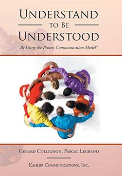 portada Understand to be Understood: By Using the Process Communication Model (en Inglés)