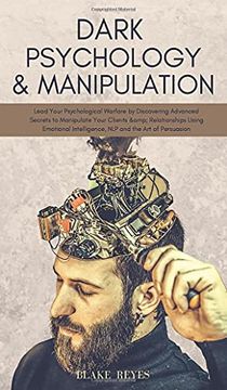 portada Dark Psychology & Manipulation: Lead Your Psychological Warfare by Discovering Advanced Secrets to Manipulate Your Clients & Relationships Using Emotional Intelligence, nlp and the art of Persuasion (in English)