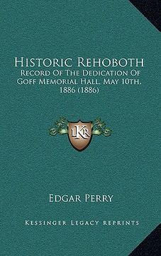 portada historic rehoboth: record of the dedication of goff memorial hall, may 10th, 1886 (1886) (en Inglés)