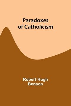 portada Paradoxes of Catholicism (en Inglés)