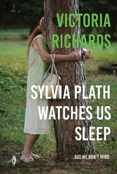 portada Sylvia Plath Watches us Sleep.   But we Don't Mind de Victoria Richards(Lightning Source Inc)