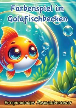 portada Farbenspiel im Goldfischbecken: Entspannendes Ausmalabenteuer (en Alemán)