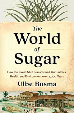 portada The World of Sugar: How the Sweet Stuff Transformed our Politics, Health, and Environment Over 2,000 Years (in English)