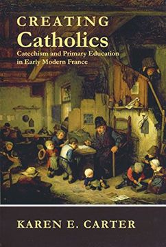 portada Creating Catholics: Catechism and Primary Education (in English)