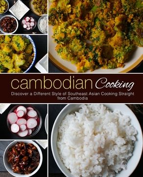 portada Cambodian Cooking: Discover a Different Style of Southeast Asian Cooking Straight from Cambodia (in English)