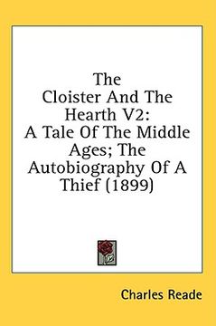 portada the cloister and the hearth v2: a tale of the middle ages; the autobiography of a thief (1899) (en Inglés)