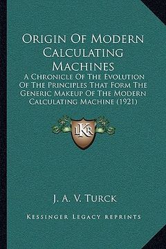 portada origin of modern calculating machines: a chronicle of the evolution of the principles that form the generic makeup of the modern calculating machine ( (en Inglés)