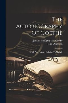 portada The Autobiography of Goethe: Truth and Fiction: Relating to my Life (en Inglés)