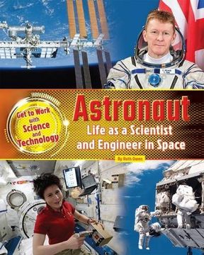 portada Astronaut: Life as a Scientist and Engineer in Space (Get to Work with Science and Technology)