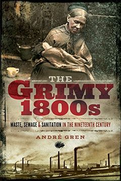 portada The Grimy 1800S: Waste, Sewage, and Sanitation in Nineteenth Century Britain (en Inglés)