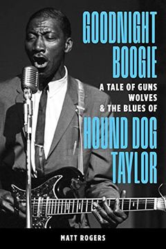 portada Goodnight Boogie: A Tale of Guns, Wolves & the Blues of Hound dog Taylor 