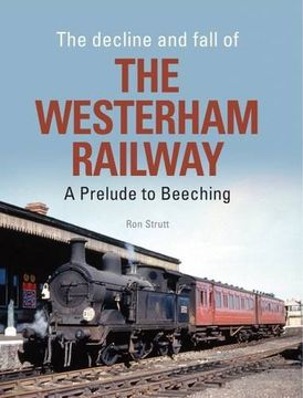 portada The Decline and Fall of the Westerham Railway: A Prelude to Beeching (en Inglés)