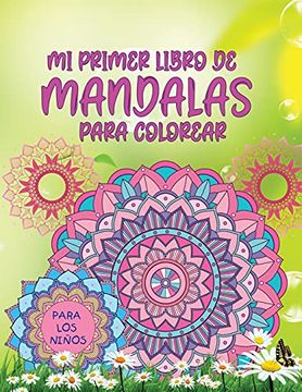 Libro Mi Primer Libro de Mandalas Para Colorear: Increíble Libro Para  Colorear Para Niñas, Niños y Principiantes con Patrones de Mandala Para  Relajarse, Loralie Barbeau, ISBN 9786185398583. Comprar en Buscalibre