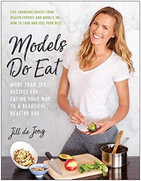 portada Models do Eat: More Than 100 Recipes for Eating Your way to a Beautiful, Healthy you (en Inglés)