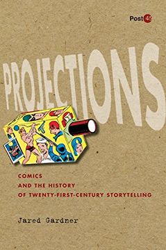 portada Projections: Comics and the History of Twenty-First-Century Storytelling (Post*45) (in English)