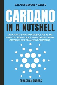 portada Cardano in a Nutshell: The ultimate guide to introduce you to the world of Cardano ADA, cryptocurrency smart contracts and to master it compl (in English)